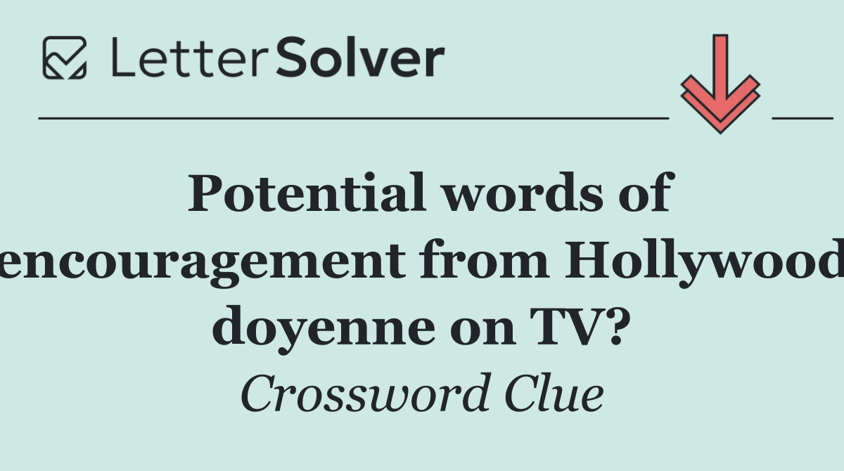 Potential words of encouragement from Hollywood doyenne on TV?