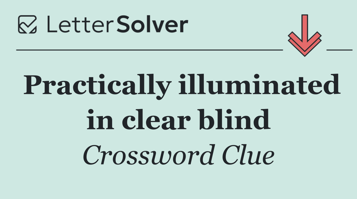 Practically illuminated in clear blind