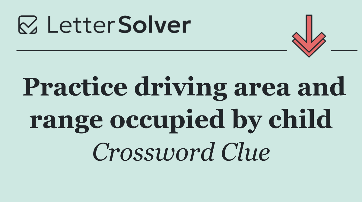 Practice driving area and range occupied by child