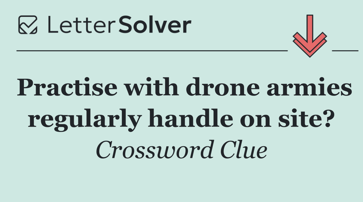 Practise with drone armies regularly handle on site?