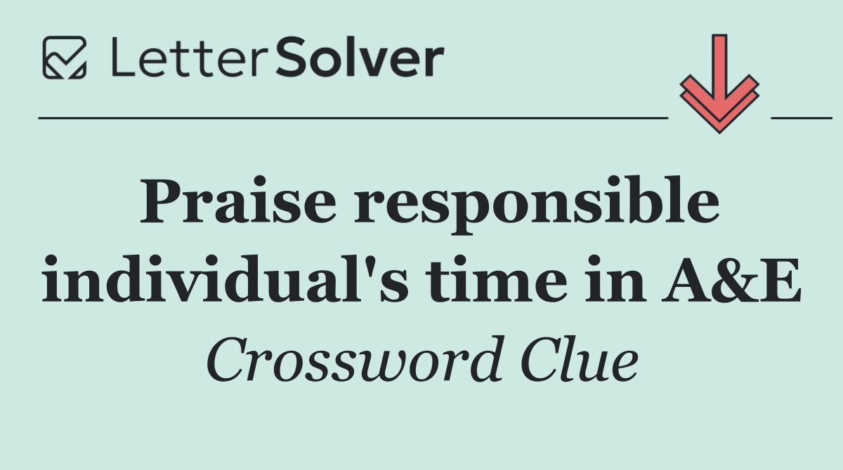Praise responsible individual's time in A&E