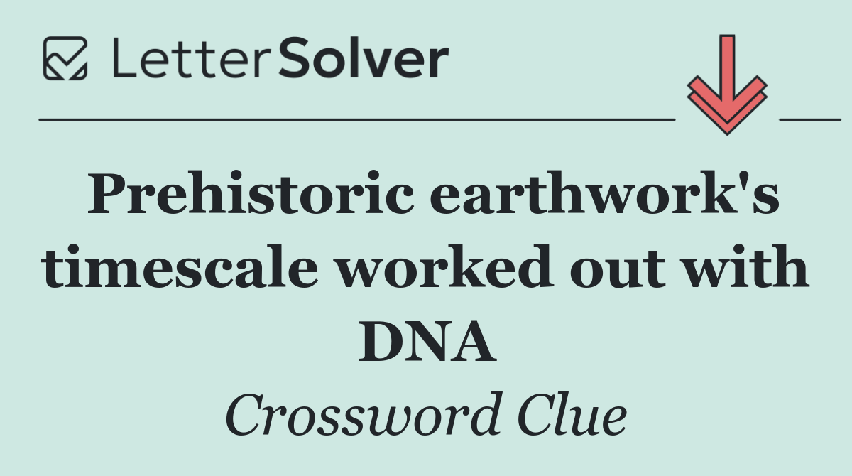 Prehistoric earthwork's timescale worked out with DNA