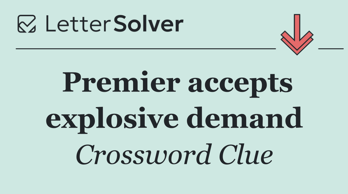 Premier accepts explosive demand