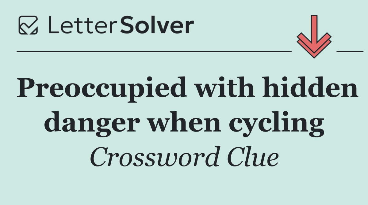Preoccupied with hidden danger when cycling
