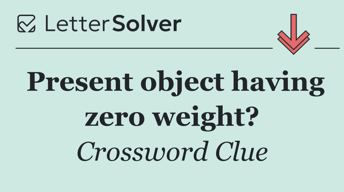 Present object having zero weight?