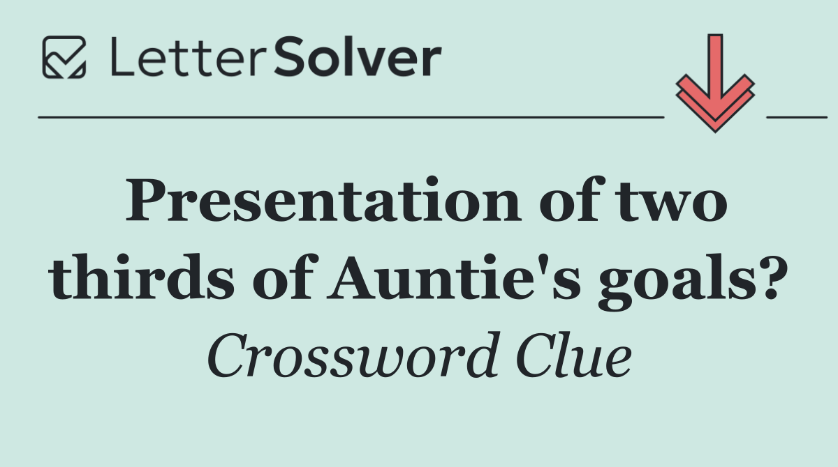 Presentation of two thirds of Auntie's goals?