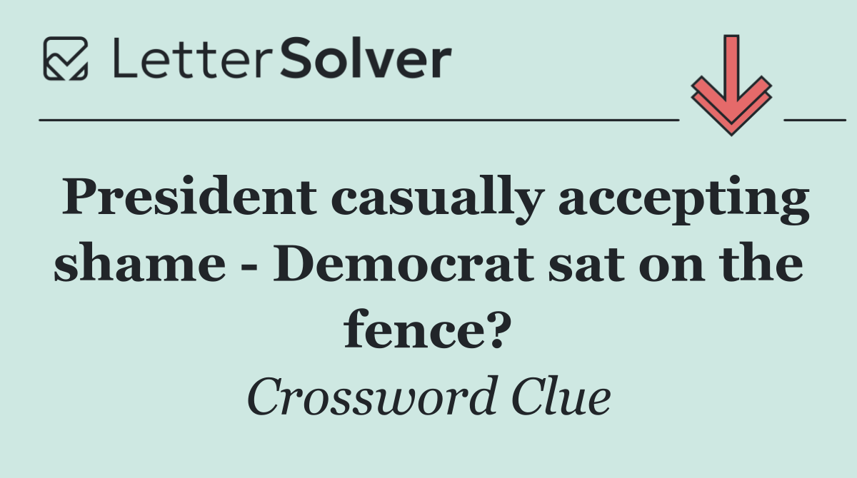 President casually accepting shame   Democrat sat on the fence?