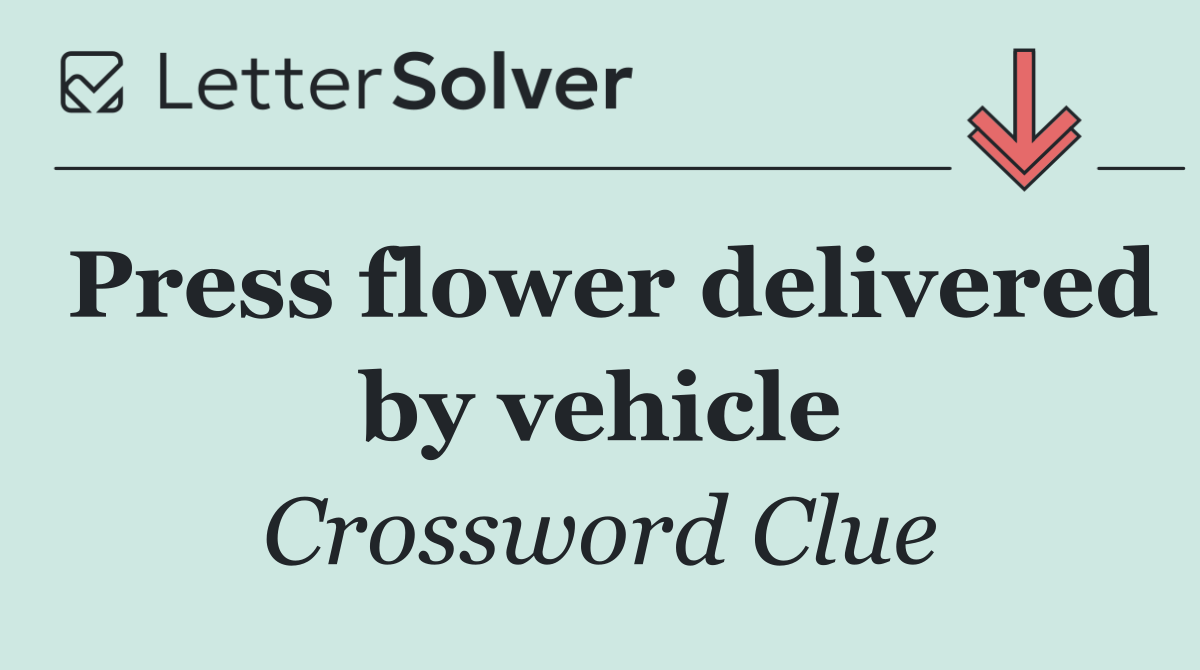 Press flower delivered by vehicle