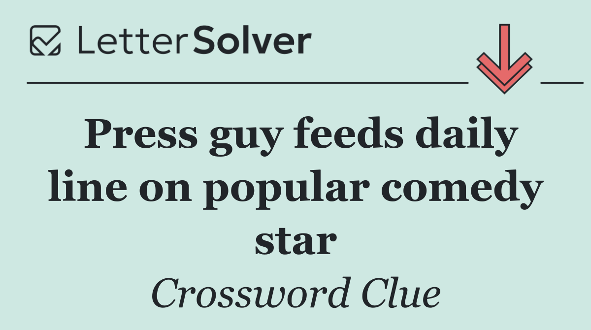 Press guy feeds daily line on popular comedy star