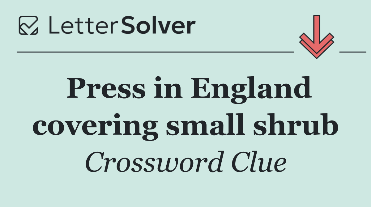 Press in England covering small shrub