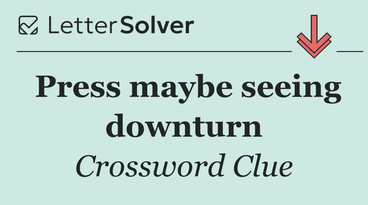 Press maybe seeing downturn