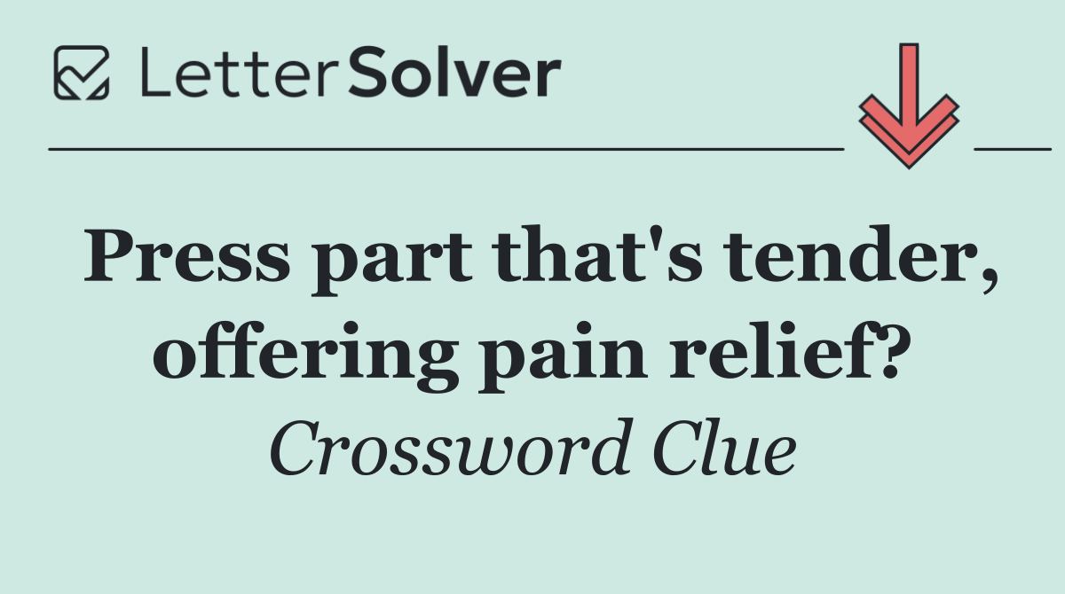 Press part that's tender, offering pain relief?