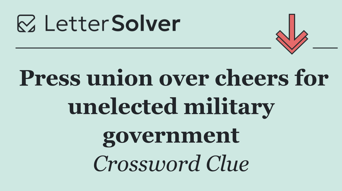Press union over cheers for unelected military government