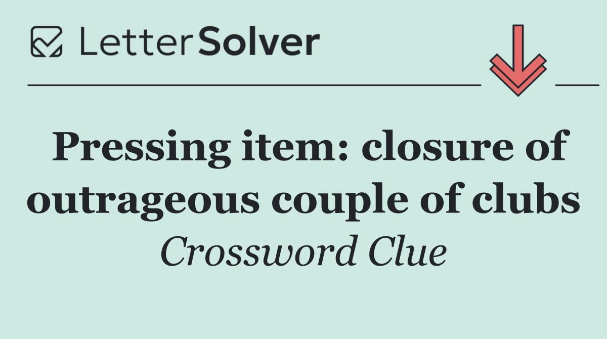 Pressing item: closure of outrageous couple of clubs