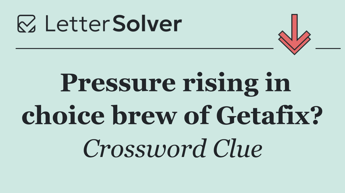 Pressure rising in choice brew of Getafix?