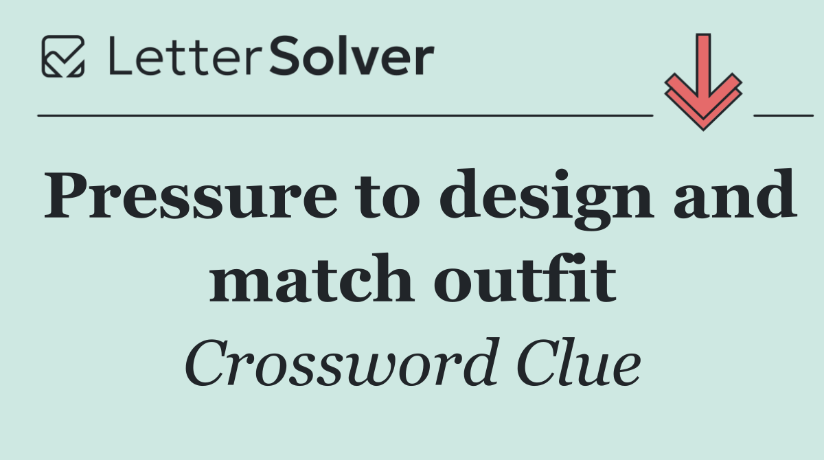 Pressure to design and match outfit