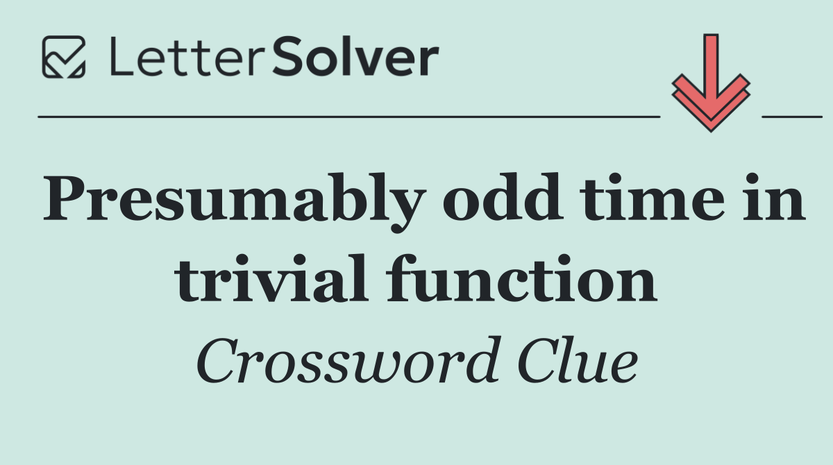 Presumably odd time in trivial function