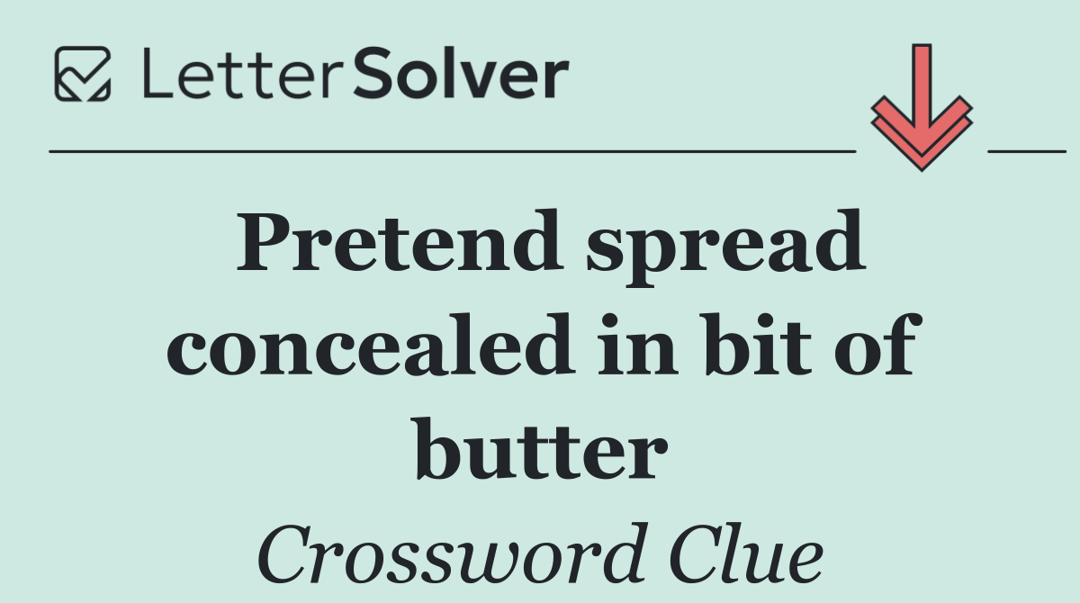 Pretend spread concealed in bit of butter