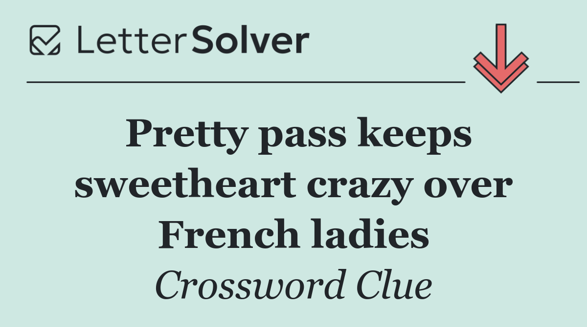 Pretty pass keeps sweetheart crazy over French ladies