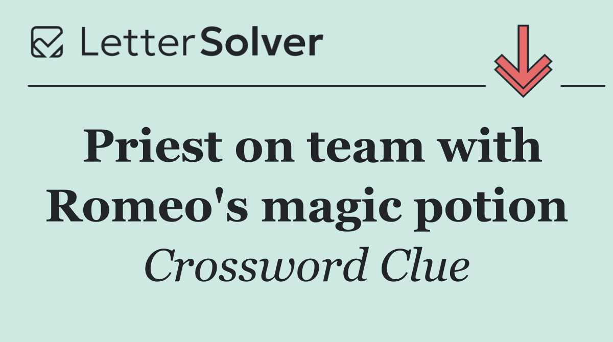 Priest on team with Romeo's magic potion