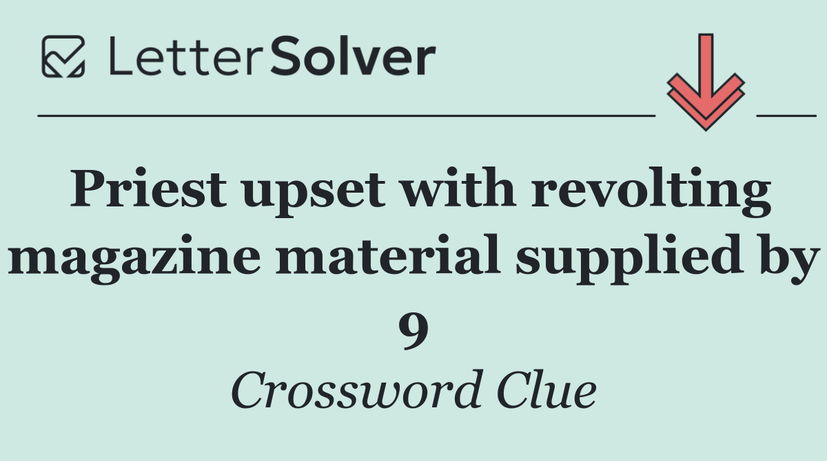 Priest upset with revolting magazine material supplied by 9