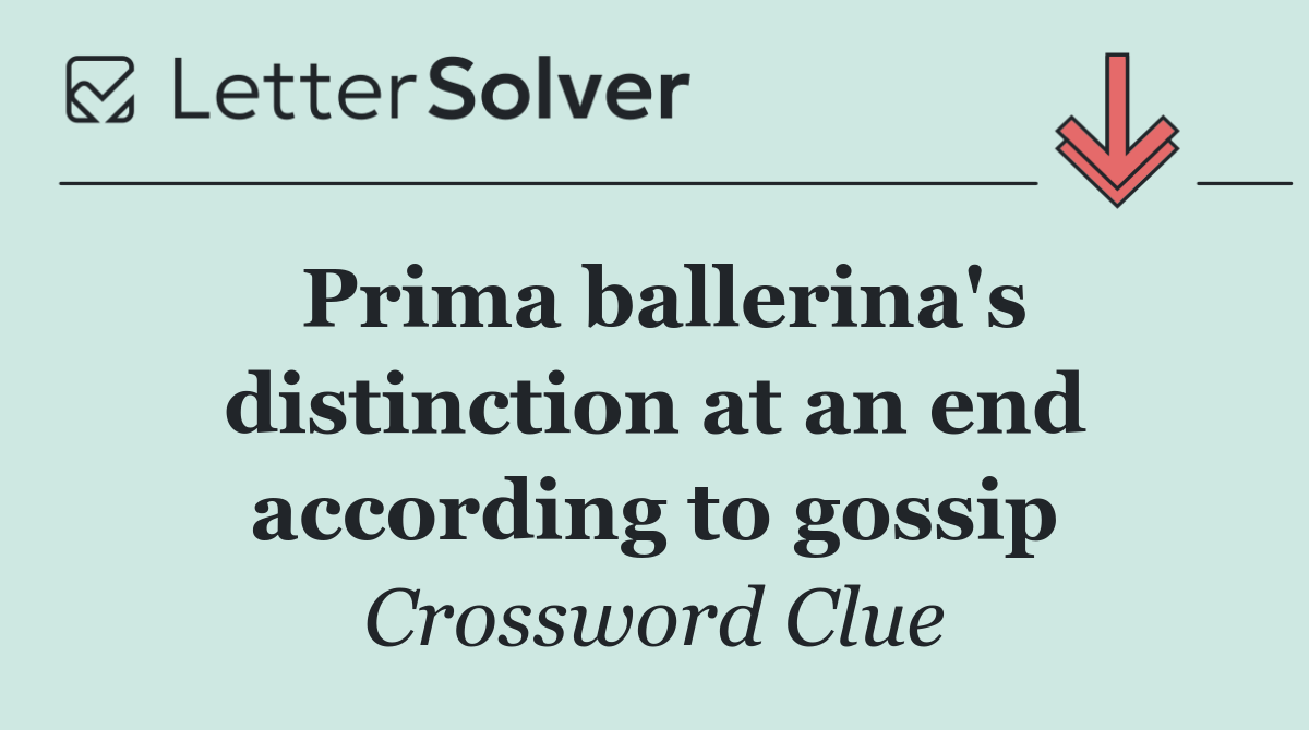 Prima ballerina's distinction at an end according to gossip