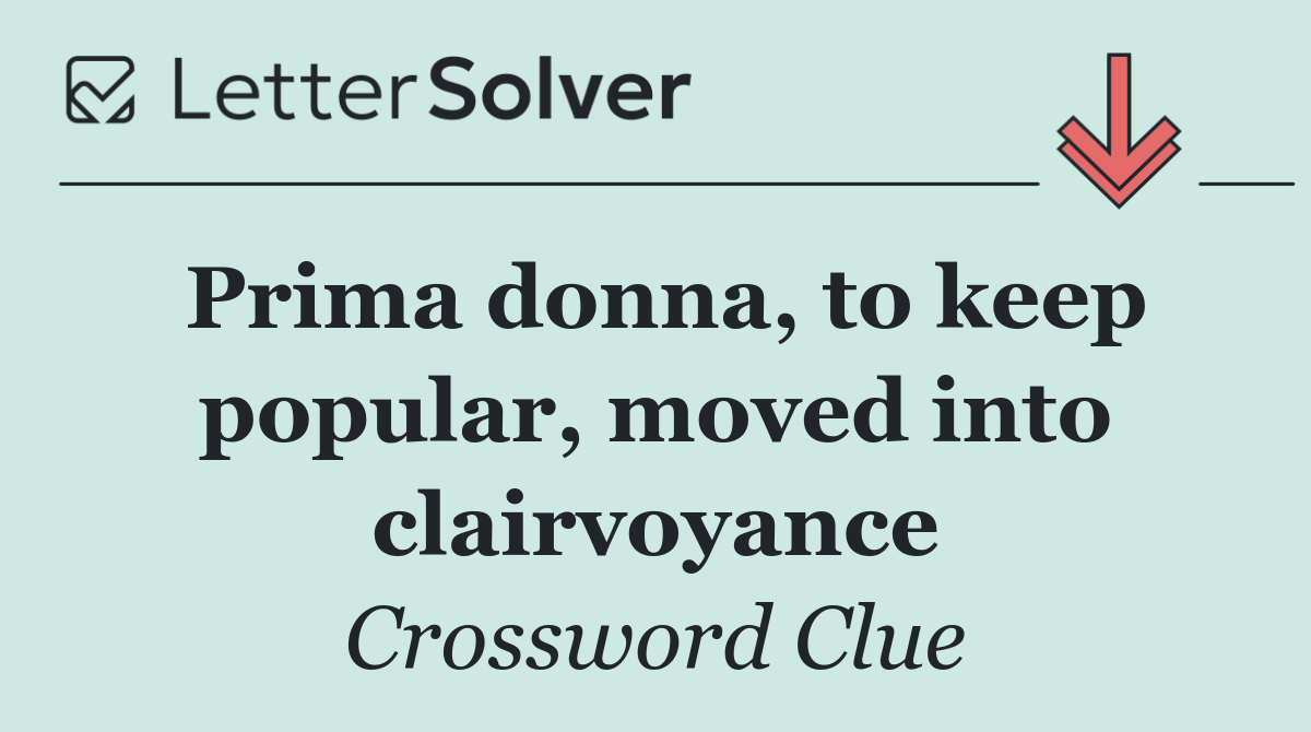 Prima donna, to keep popular, moved into clairvoyance