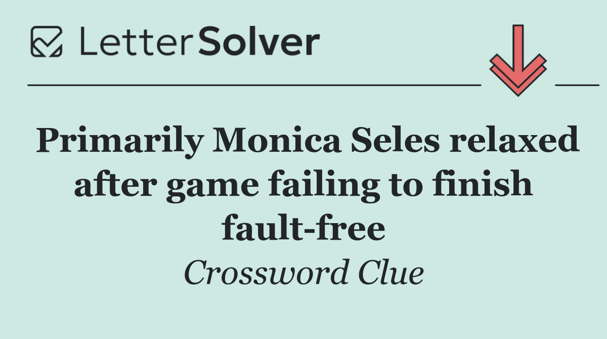 Primarily Monica Seles relaxed after game failing to finish fault free