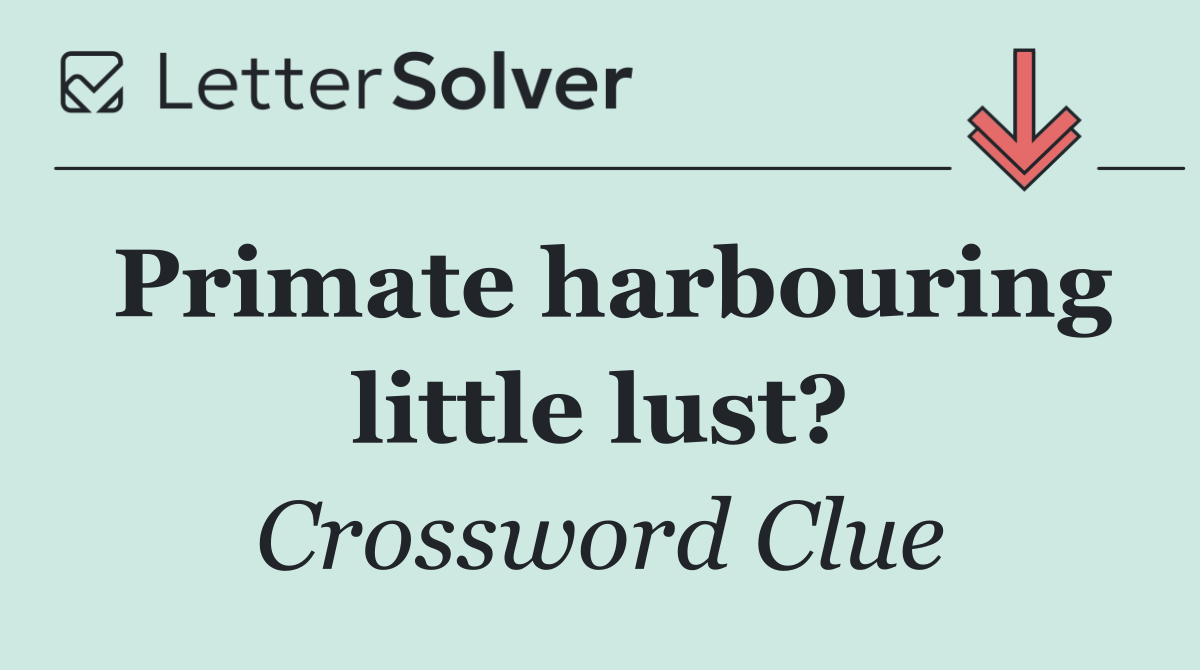 Primate harbouring little lust?
