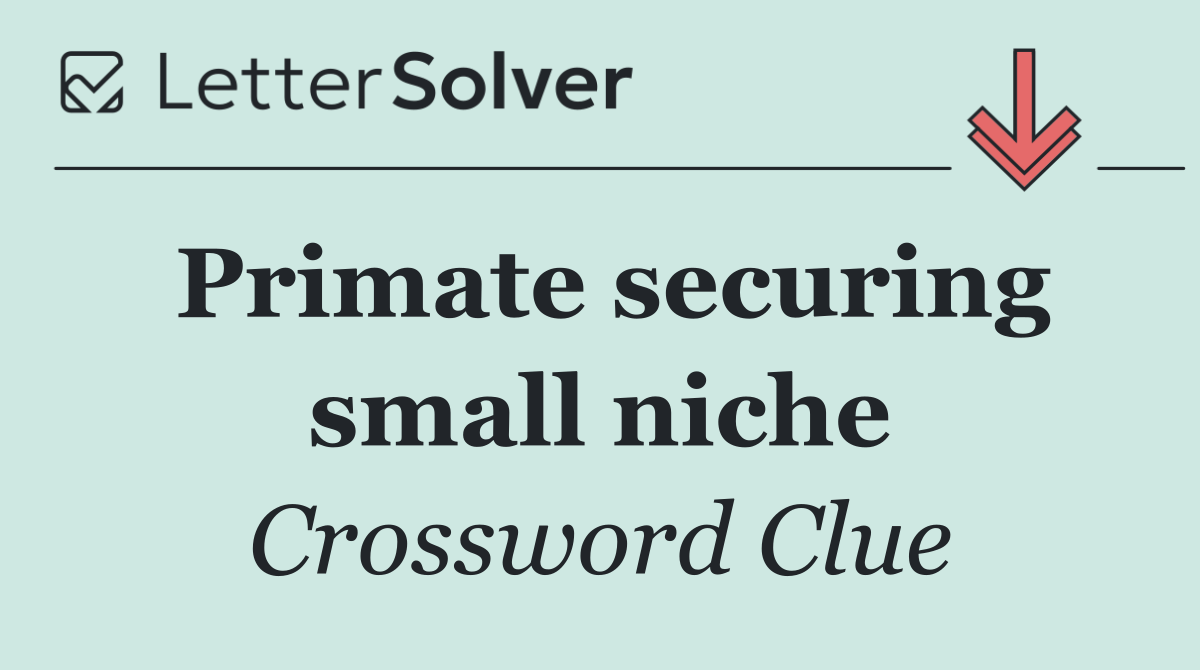 Primate securing small niche