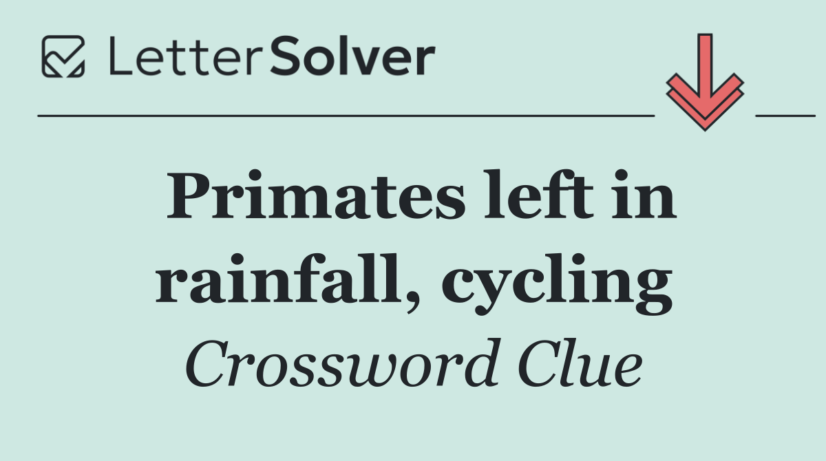 Primates left in rainfall, cycling