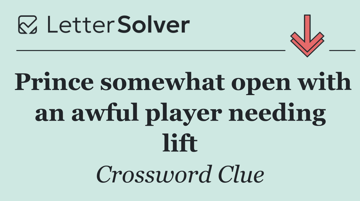Prince somewhat open with an awful player needing lift