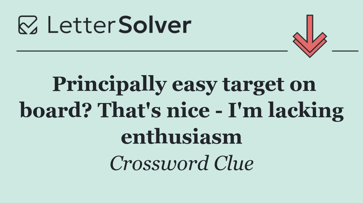 Principally easy target on board? That's nice   I'm lacking enthusiasm