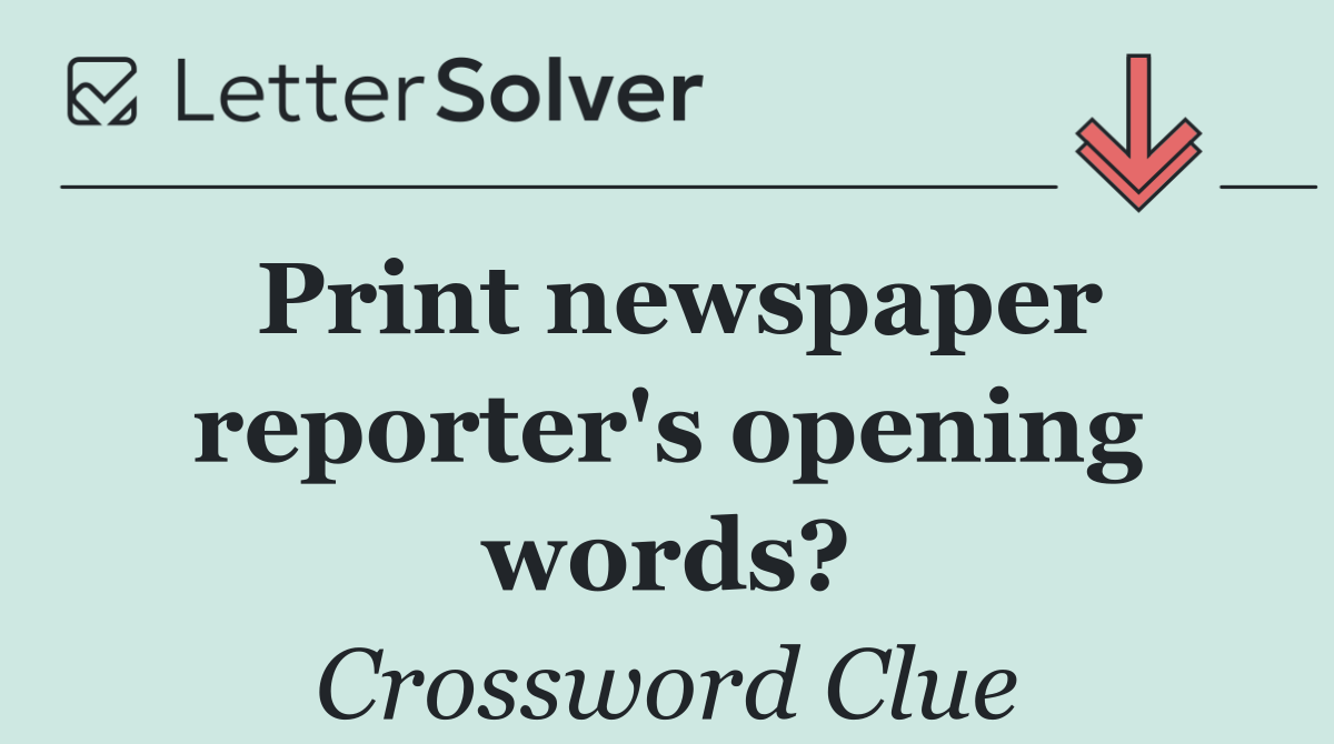 Print newspaper reporter's opening words?