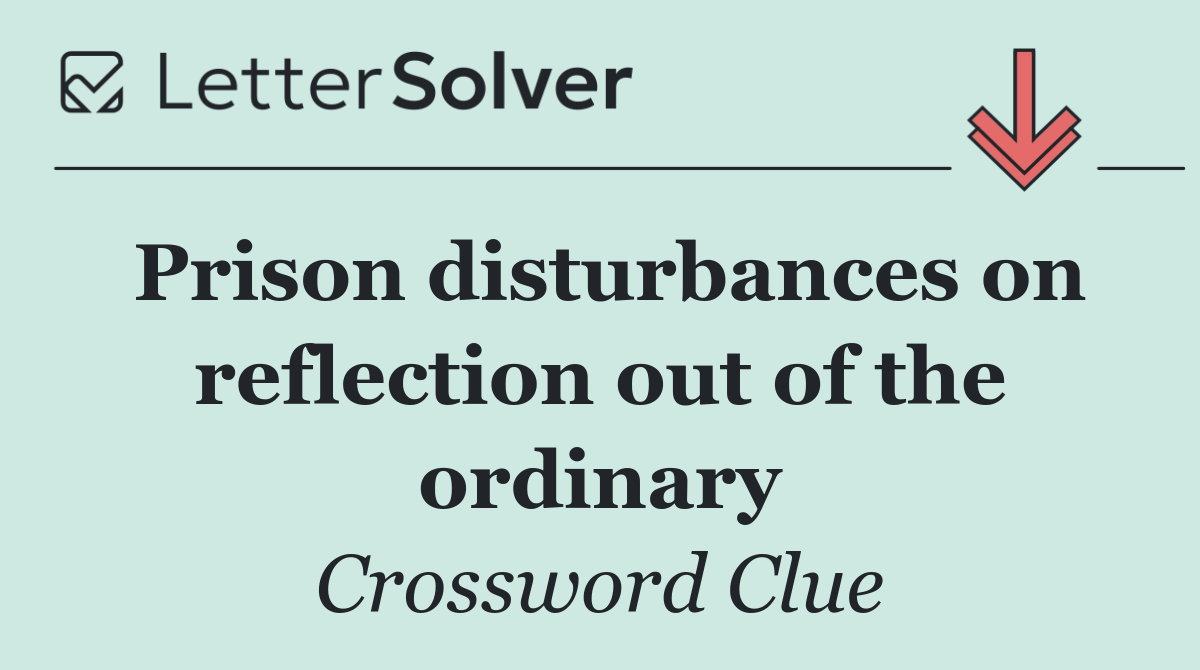 Prison disturbances on reflection out of the ordinary