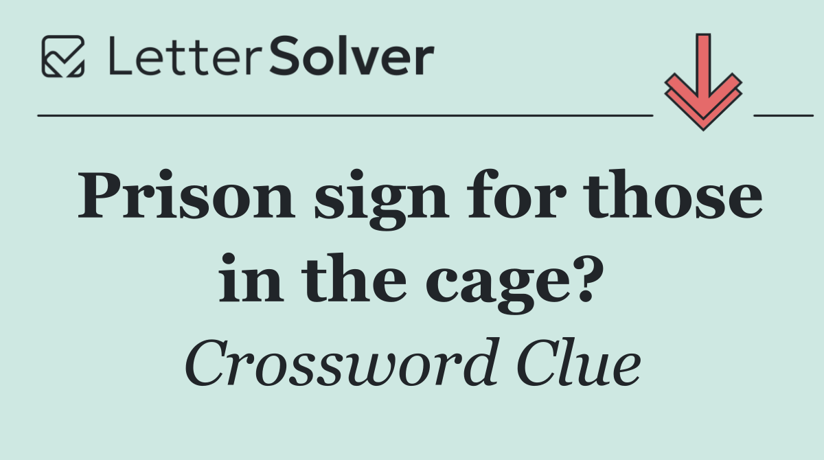 Prison sign for those in the cage?