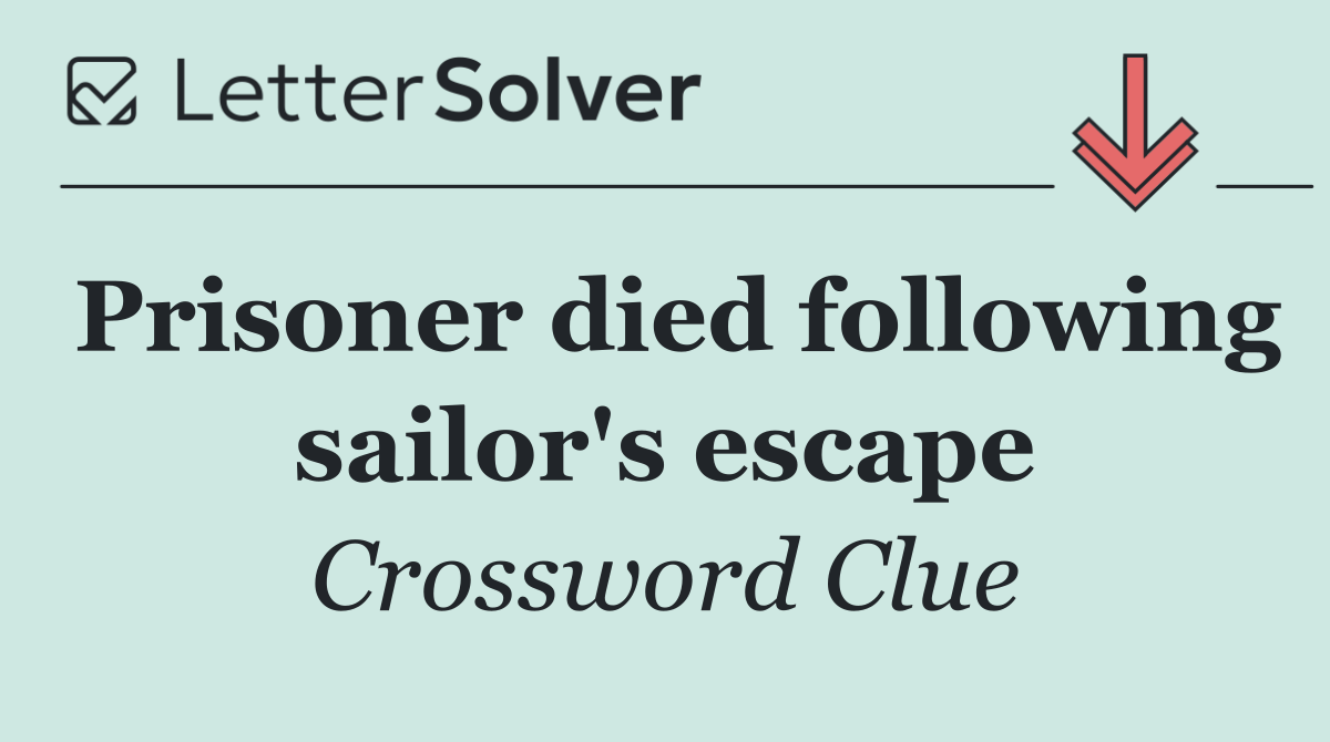 Prisoner died following sailor's escape