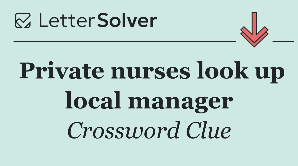Private nurses look up local manager