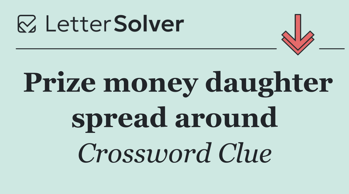Prize money daughter spread around