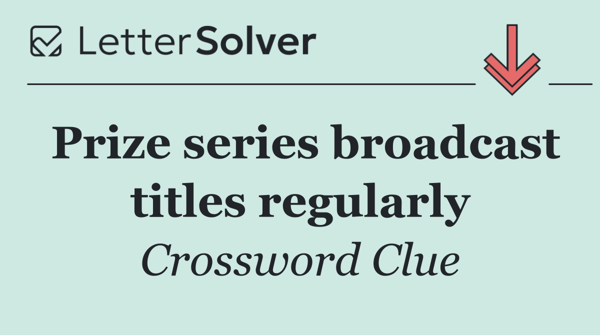 Prize series broadcast titles regularly