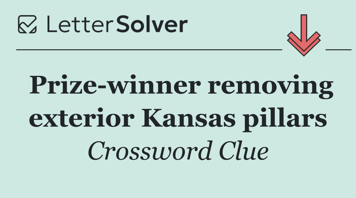 Prize winner removing exterior Kansas pillars