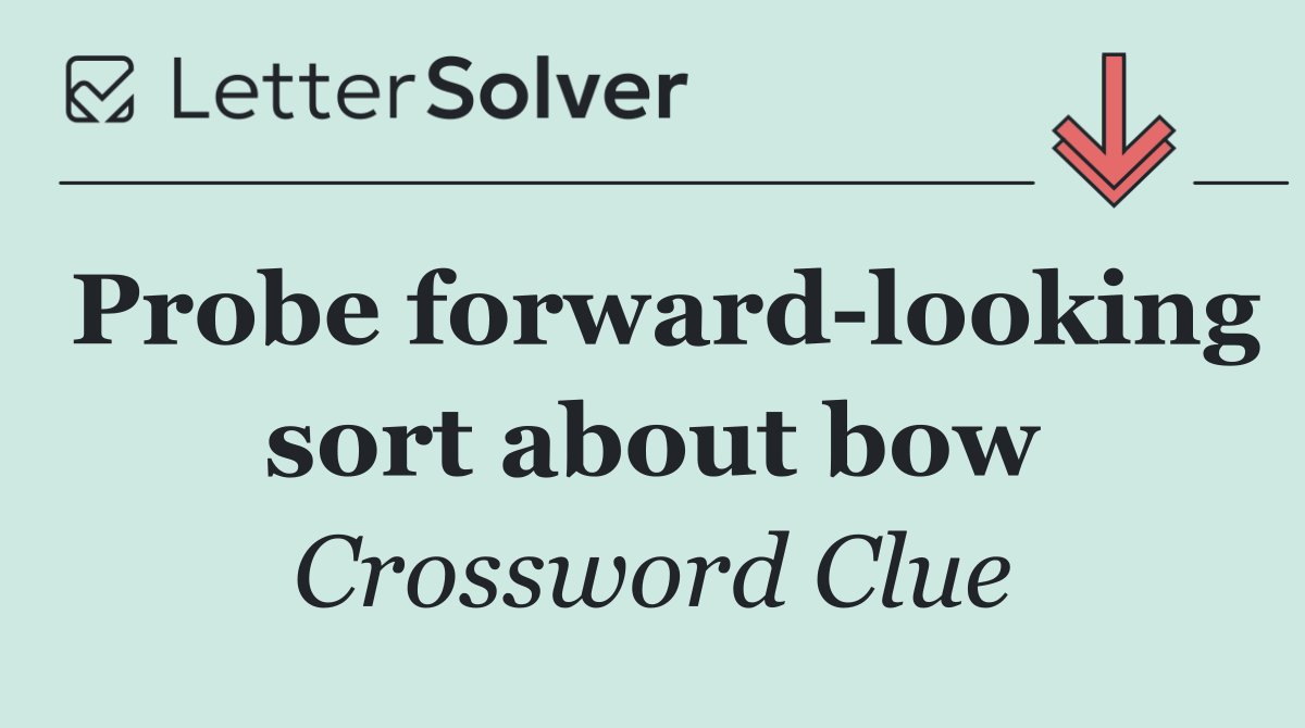 Probe forward looking sort about bow