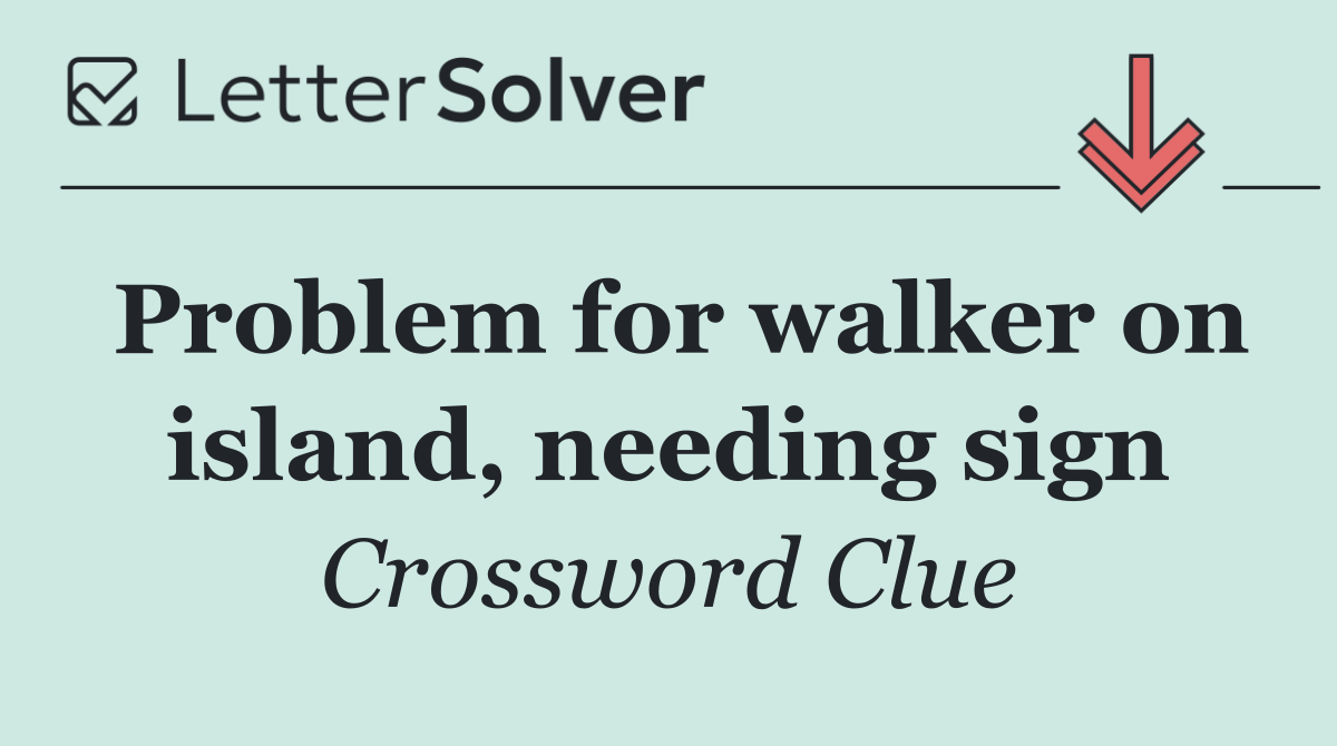 Problem for walker on island, needing sign
