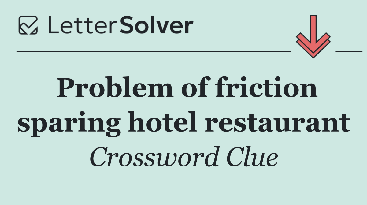 Problem of friction sparing hotel restaurant
