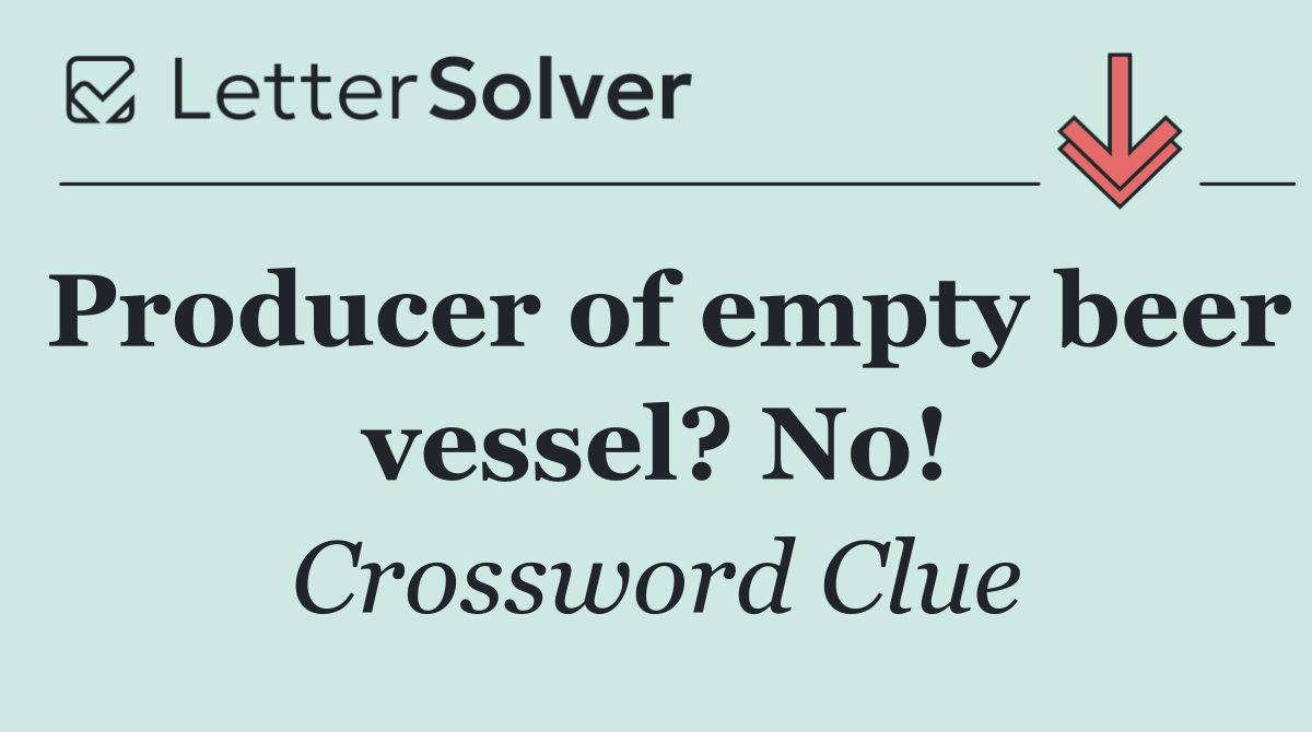 Producer of empty beer vessel? No!