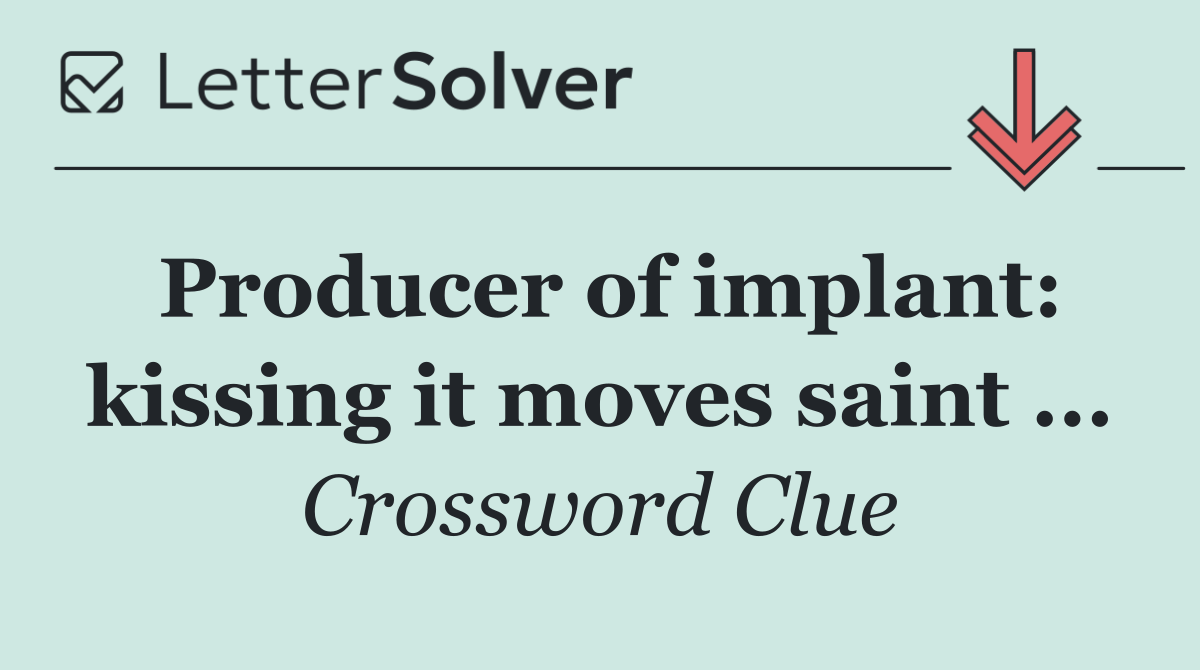 Producer of implant: kissing it moves saint ...