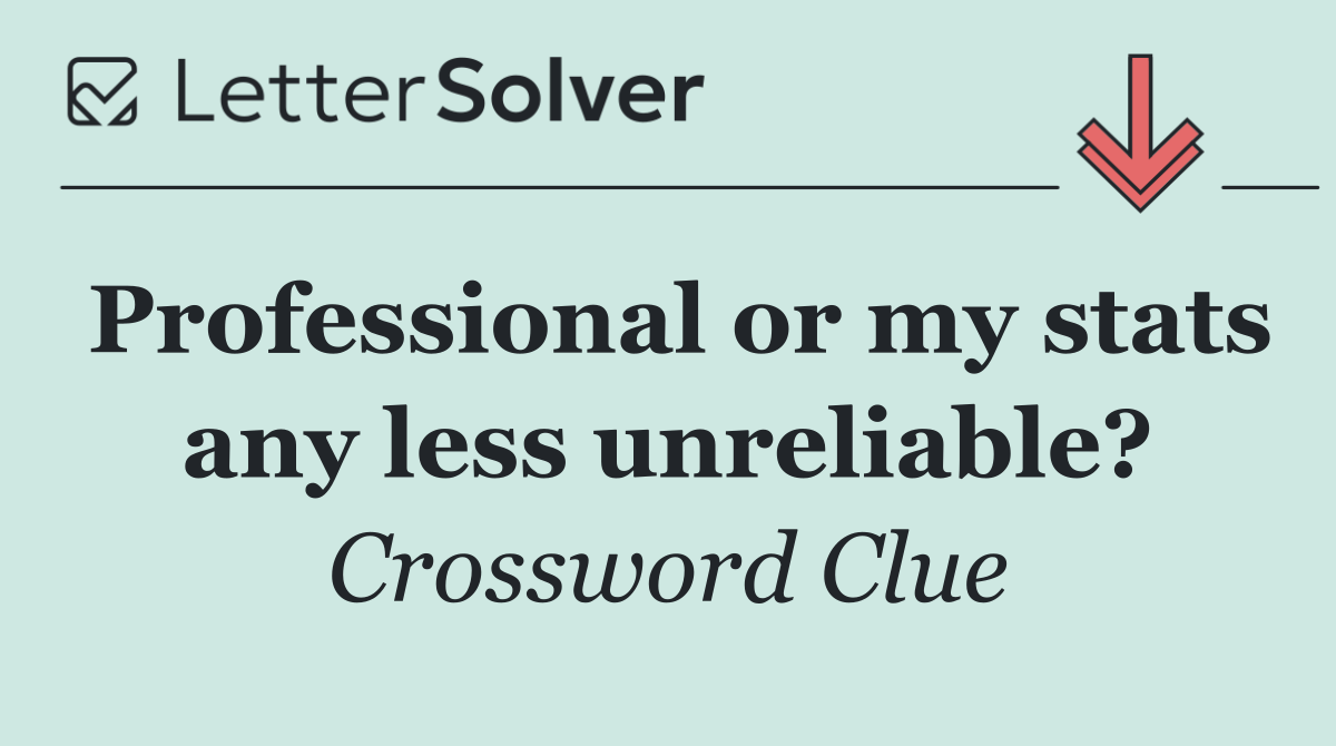 Professional or my stats any less unreliable?