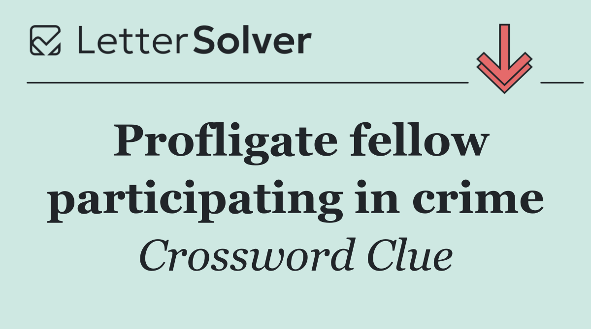 Profligate fellow participating in crime