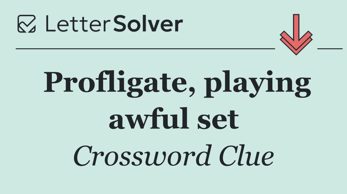 Profligate, playing awful set