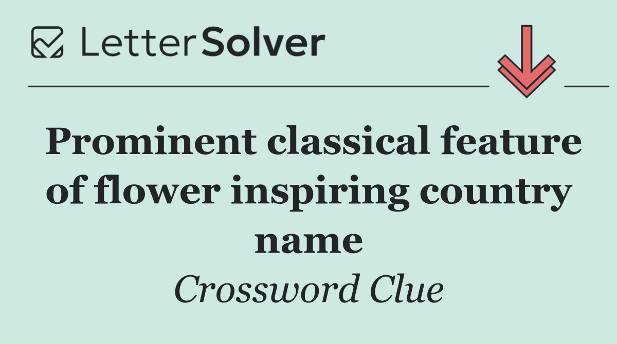 Prominent classical feature of flower inspiring country name